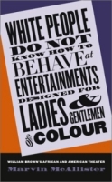 White People Do Not Know How to Behave at Entertainments Designed for Ladies & Gentlemen of Colour: William Brown's African & American Theater артикул 9064d.